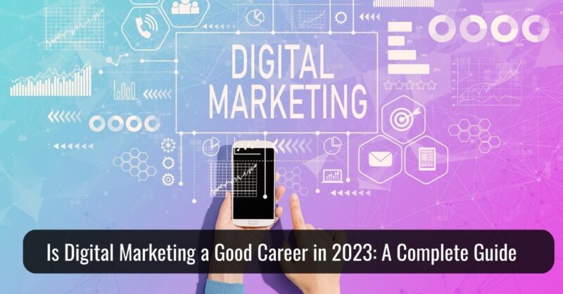 Is Digital Marketing a Good Career in 2023- A Complete Guide